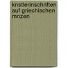 Knstlerinschriften Auf Griechischen Mnzen door Alfred Friedrich Constantin Von Sallet