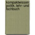Kompaktwissen Politik. Lehr- und Fachbuch