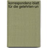 Korrespondenz-Blatt Für Die Gelehrten-Un door Onbekend