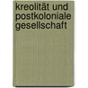 Kreolität und postkoloniale Gesellschaft by Jacqueline Knörr
