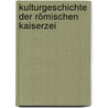 Kulturgeschichte Der Römischen Kaiserzei door Georg Grupp