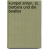 Kumpel Anton, St. Barbara und die Beatles by Dagmar Kift