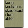 Kung Kristian Ii: Skådespel I Fem Akter by Jean Sibelius