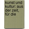 Kunst Und Kultur: Aus Der Zeit, Für Die door Arthur Seidl