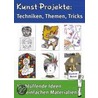 Kunst-Projekte: Techniken, Themen, Tricks door Onbekend