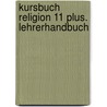 Kursbuch Religion 11 plus. Lehrerhandbuch door Onbekend
