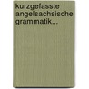 Kurzgefasste Angelsachsische Grammatik... door Christian Wilhelm Michael Grein