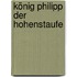 König Philipp Der Hohenstaufe