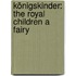 Königskinder: The Royal Children A Fairy