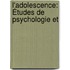 L'Adolescence: Études De Psychologie Et