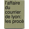 L'Affaire Du Courrier De Lyon: Les Procè by Gaston Delayen
