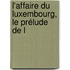 L'Affaire Du Luxembourg, Le Prélude De L
