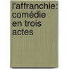 L'Affranchie: Comédie En Trois Actes by Maurice Donnay