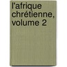 L'Afrique Chrétienne, Volume 2 by Henri Leclercq