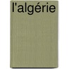 L'Algérie door Maurice Wahl