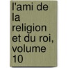 L'Ami de La Religion Et Du Roi, Volume 10 door Onbekend