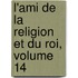 L'Ami de La Religion Et Du Roi, Volume 14