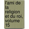 L'Ami de La Religion Et Du Roi, Volume 15 door Onbekend