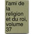 L'Ami de La Religion Et Du Roi, Volume 37