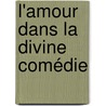 L'Amour Dans La Divine Comédie by Maxime Durand Fardel