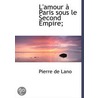 L'Amour À Paris Sous Le Second Empire; door Pierre De Lano