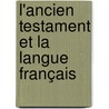 L'Ancien Testament Et La Langue Français by J. Trnel