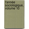 L'Année Sociologique, Volume 10 door Onbekend