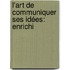 L'Art De Communiquer Ses Idées: Enrichi