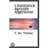 L'Assistance Agricole Algérienne door E. De. Thiollaz