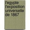 L'Egypte L'Exposition Universelle de 1867 door Charles Edmond