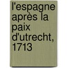 L'Espagne Après La Paix D'Utrecht, 1713 by Marie Renï¿½ Roussel Courcy