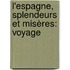 L'Espagne, Splendeurs Et Misères: Voyage