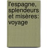 L'Espagne, Splendeurs Et Misères: Voyage by Pierre Lonce Imbert