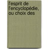 L'Esprit De L'Encyclopédie, Ou Choix Des by Unknown