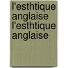 L'Esthtique Anglaise L'Esthtique Anglaise by Joseph Antoine Milsand
