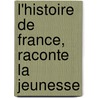 L'Histoire de France, Raconte La Jeunesse door Lame Fleury