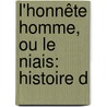 L'Honnête Homme, Ou Le Niais: Histoire D door Louis-Benot Picard