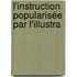 L'Instruction Popularisée Par L'Illustra