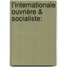 L'Internationale Ouvrière & Socialiste: door Mile Vandervelde