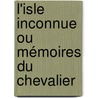 L'Isle Inconnue Ou Mémoires Du Chevalier door Onbekend