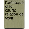 L'Orénoque Et Le Caura: Relation De Voya door Jean Chaffanjon