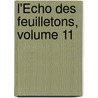 L'Écho Des Feuilletons, Volume 11 door Onbekend