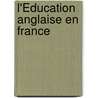 L'Éducation Anglaise En France by Pierre De Coubertin