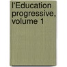L'Éducation Progressive, Volume 1 door Albertine Adrienne Saussure De Necker