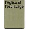 L'Église Et L'Esclavage by Armand Rivi�Re