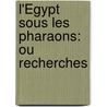 L'Égypt Sous Les Pharaons: Ou Recherches door Jean-Fran ois Champollion
