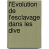 L'Évolution De L'Esclavage Dans Les Dive by Charles Letourneau