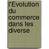 L'Évolution Du Commerce Dans Les Diverse door Charles Letourneau