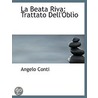La Beata Riva: Trattato Dell'Oblìo door Angelo Conti