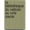 La Bibliotheque Du Vatican Au Xvie Siecle door Eugene Muntz